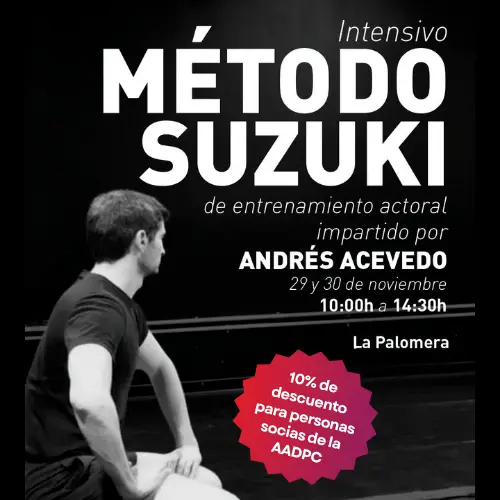 TALLER INTENSIVO DEL MÉTODO SUZUKI DE ENTRENAMIENTO ACTORAL, impartido por Andrés Acevedo