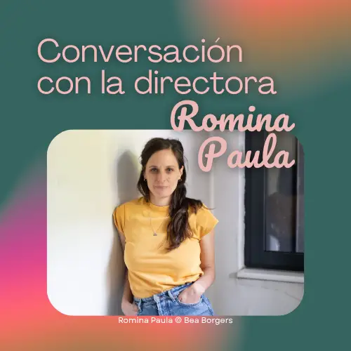 Conversación con la directora Romina Paula